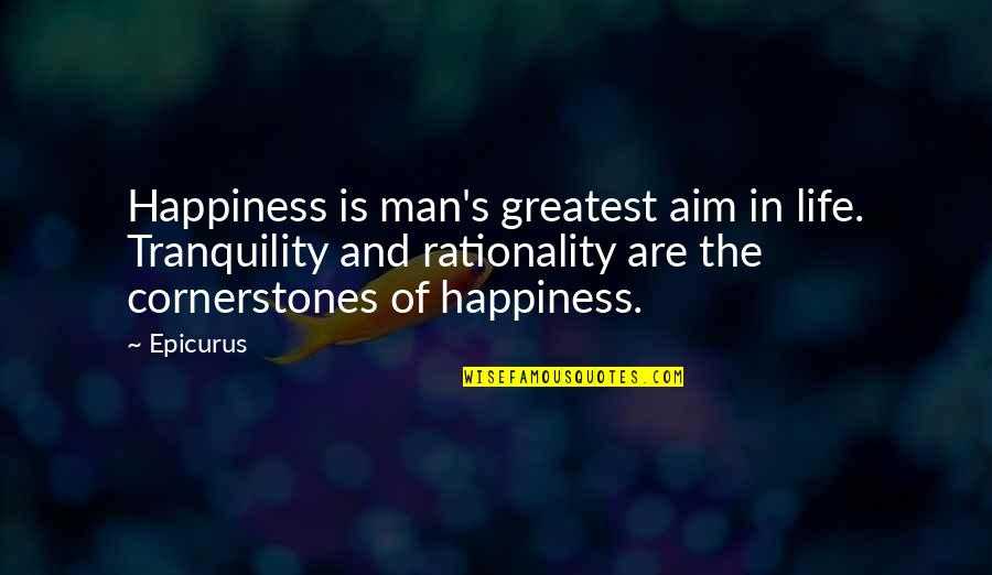 Epicurus's Quotes By Epicurus: Happiness is man's greatest aim in life. Tranquility