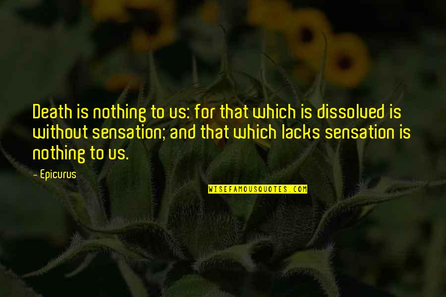 Epicurus's Quotes By Epicurus: Death is nothing to us: for that which
