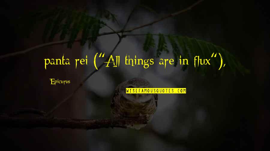 Epicurus's Quotes By Epicurus: panta rei ("All things are in flux"),