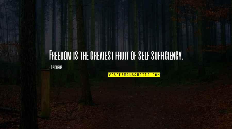 Epicurus's Quotes By Epicurus: Freedom is the greatest fruit of self sufficiency.