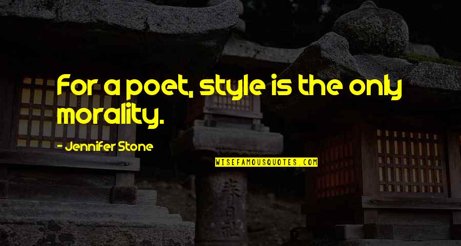 Epicycle's Quotes By Jennifer Stone: For a poet, style is the only morality. Epicycle's Quotes By Jennifer Stone: For a poet, style is the only morality.