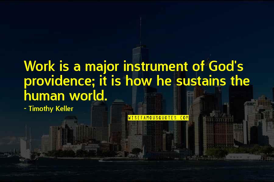 Epicycle's Quotes By Timothy Keller: Work is a major instrument of God's providence; Epicycle's Quotes By Timothy Keller: Work is a major instrument of God's providence;