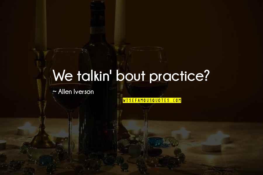 Epidemia Spagnola Quotes By Allen Iverson: We talkin' bout practice? Epidemia Spagnola Quotes By Allen Iverson: We talkin' bout practice?