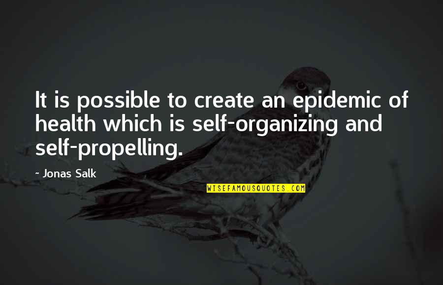 Epidemic Health Quotes By Jonas Salk: It is possible to create an epidemic of