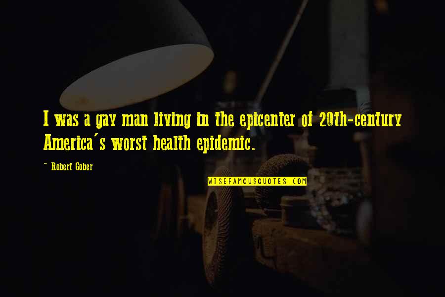 Epidemic Health Quotes By Robert Gober: I was a gay man living in the