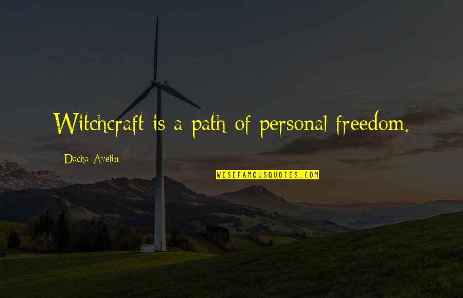 Epidemic Of Absence Quotes By Dacha Avelin: Witchcraft is a path of personal freedom.