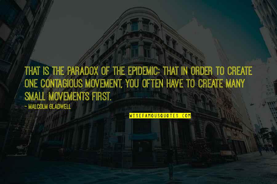 Epidemic Of Quotes By Malcolm Gladwell: That is the paradox of the epidemic: that Epidemic Of Quotes By Malcolm Gladwell: That is the paradox of the epidemic: that