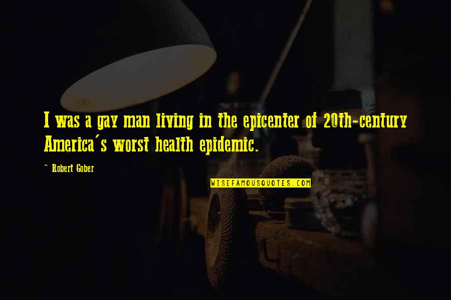 Epidemic Of Quotes By Robert Gober: I was a gay man living in the Epidemic Of Quotes By Robert Gober: I was a gay man living in the