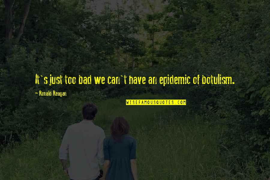 Epidemic Of Quotes By Ronald Reagan: It's just too bad we can't have an Epidemic Of Quotes By Ronald Reagan: It's just too bad we can't have an