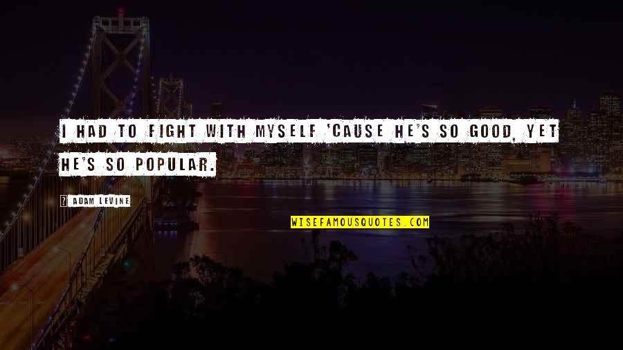 Epidemic Sound Quotes By Adam Levine: I had to fight with myself 'cause he's