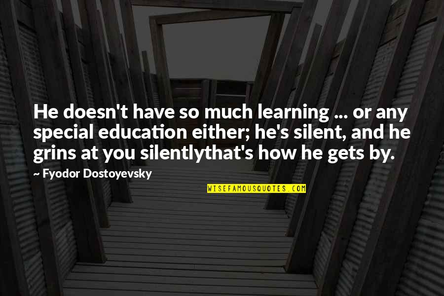 Epidemical Quotes By Fyodor Dostoyevsky: He doesn't have so much learning ... or Epidemical Quotes By Fyodor Dostoyevsky: He doesn't have so much learning ... or