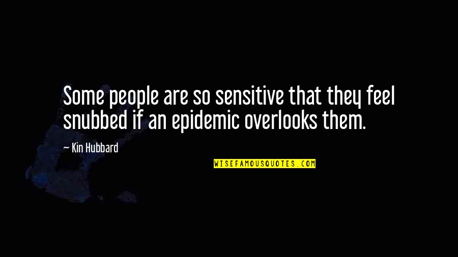 Epidemics Quotes By Kin Hubbard: Some people are so sensitive that they feel