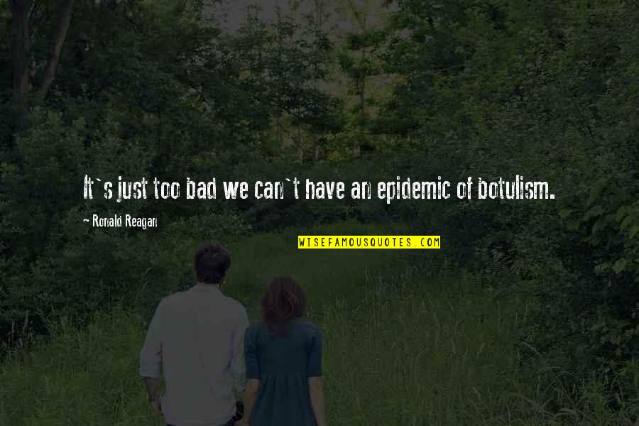 Epidemics Quotes By Ronald Reagan: It's just too bad we can't have an Epidemics Quotes By Ronald Reagan: It's just too bad we can't have an