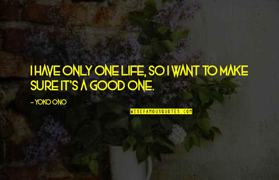 Epidemiologist Covid Quotes By Yoko Ono: I have only one life, so I want