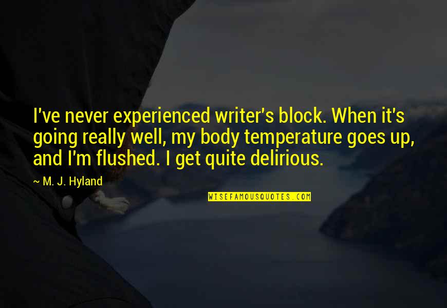 Epidemiologist Job Quotes By M. J. Hyland: I've never experienced writer's block. When it's going