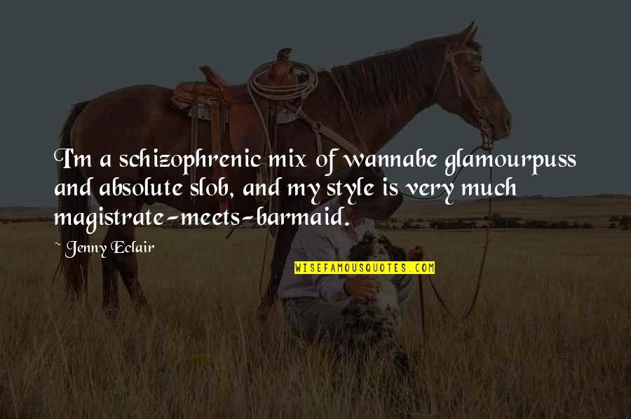 Epidemiologists Quotes By Jenny Eclair: I'm a schizophrenic mix of wannabe glamourpuss and