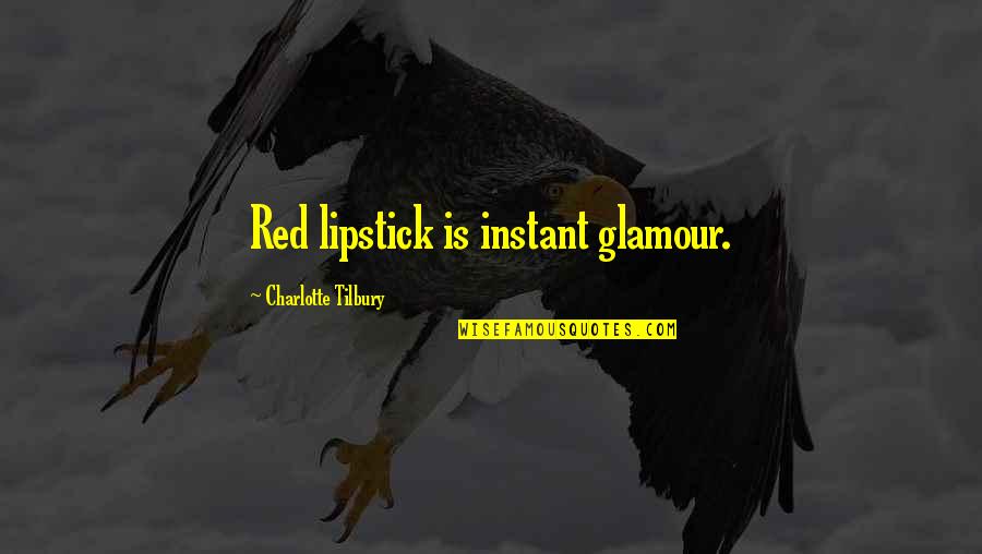 Epidemy Quotes By Charlotte Tilbury: Red lipstick is instant glamour.