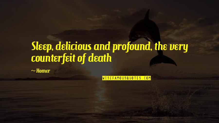 Epidendrum Porpax Quotes By Homer: Sleep, delicious and profound, the very counterfeit of