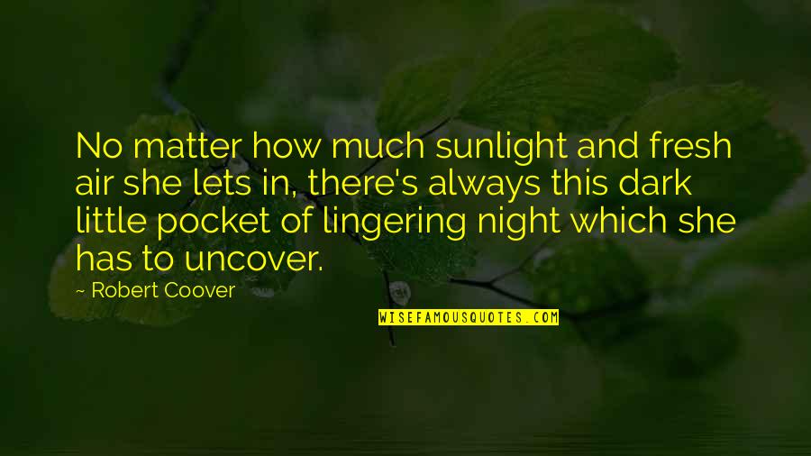 Epidendrum Porpax Quotes By Robert Coover: No matter how much sunlight and fresh air Epidendrum Porpax Quotes By Robert Coover: No matter how much sunlight and fresh air
