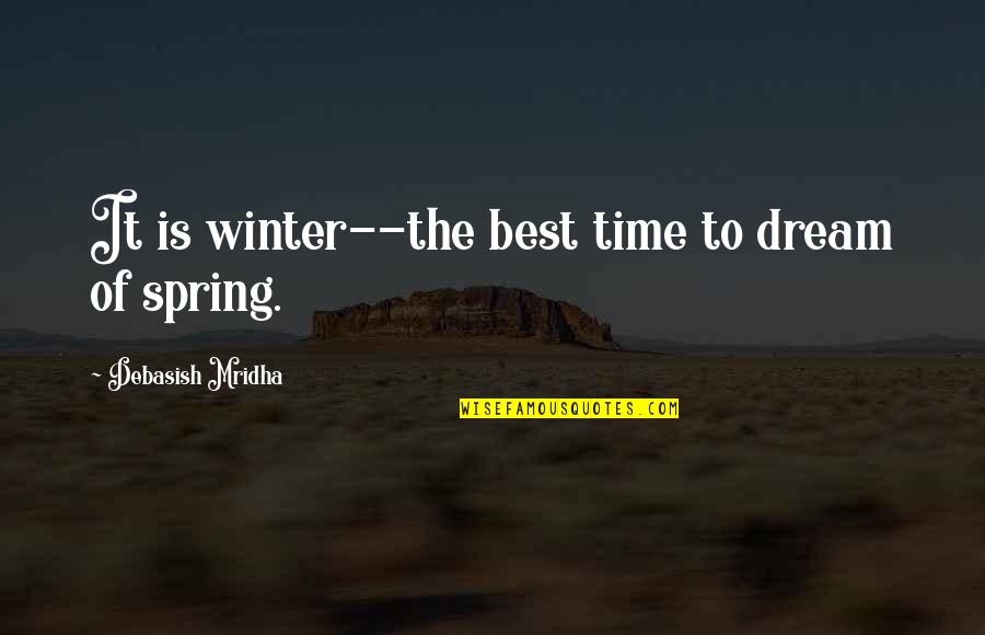 Epidermal Growth Quotes By Debasish Mridha: It is winter--the best time to dream of Epidermal Growth Quotes By Debasish Mridha: It is winter--the best time to dream of