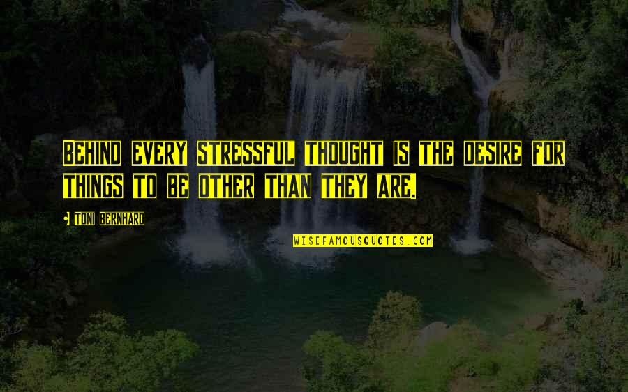 Epiderme Derme Quotes By Toni Bernhard: Behind every stressful thought is the desire for