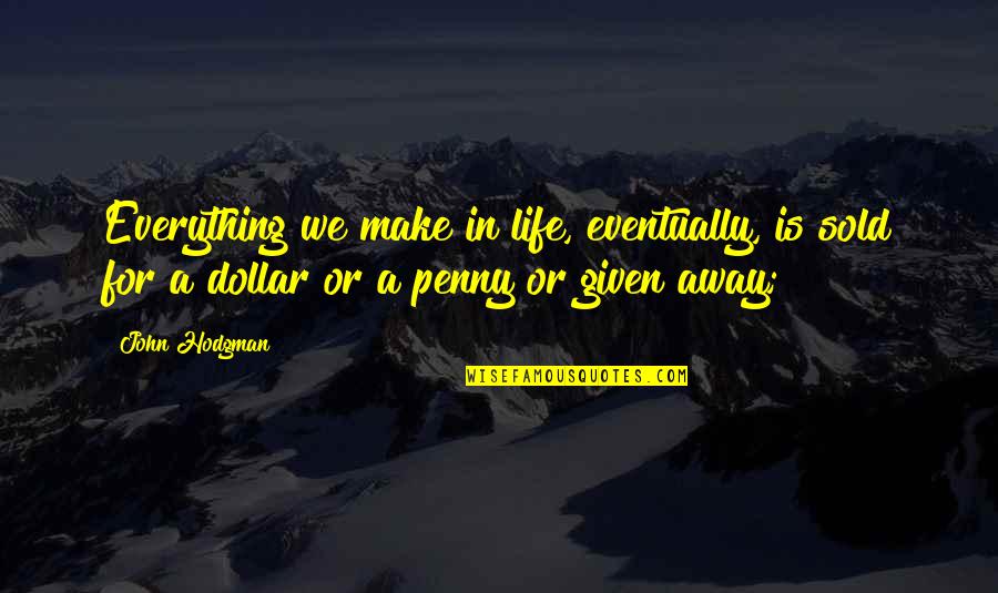 Epiderme E Quotes By John Hodgman: Everything we make in life, eventually, is sold Epiderme E Quotes By John Hodgman: Everything we make in life, eventually, is sold