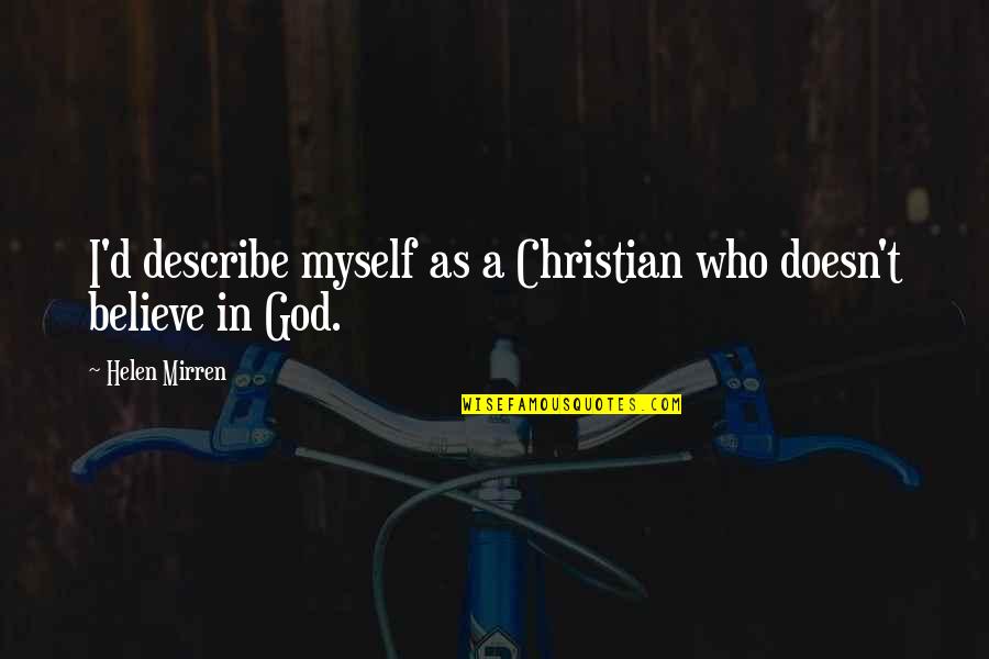 Epiderme Quotes By Helen Mirren: I'd describe myself as a Christian who doesn't