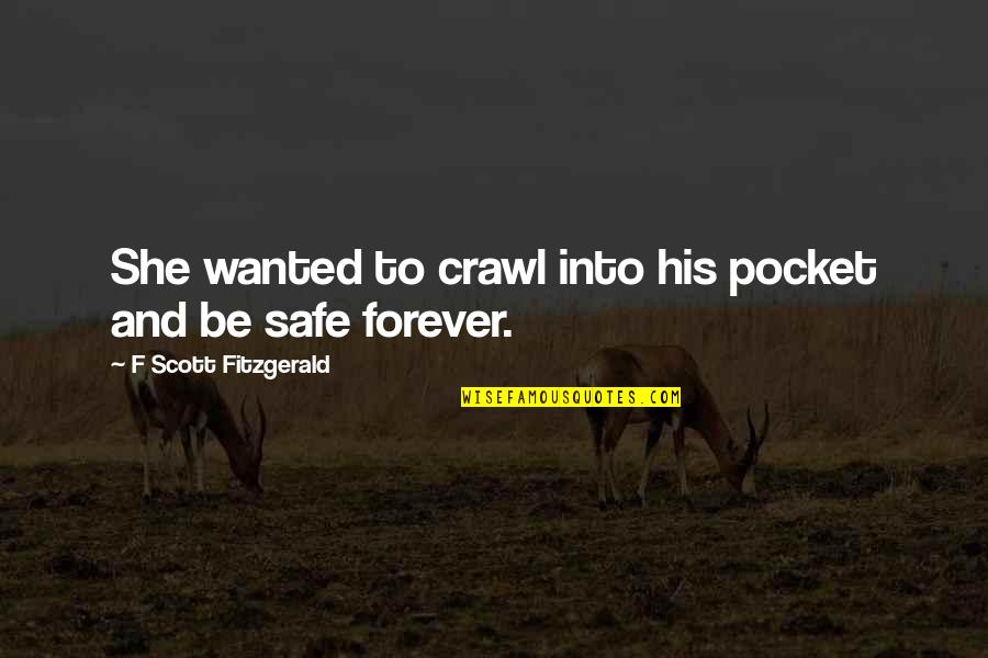 Epidiascopes Quotes By F Scott Fitzgerald: She wanted to crawl into his pocket and Epidiascopes Quotes By F Scott Fitzgerald: She wanted to crawl into his pocket and