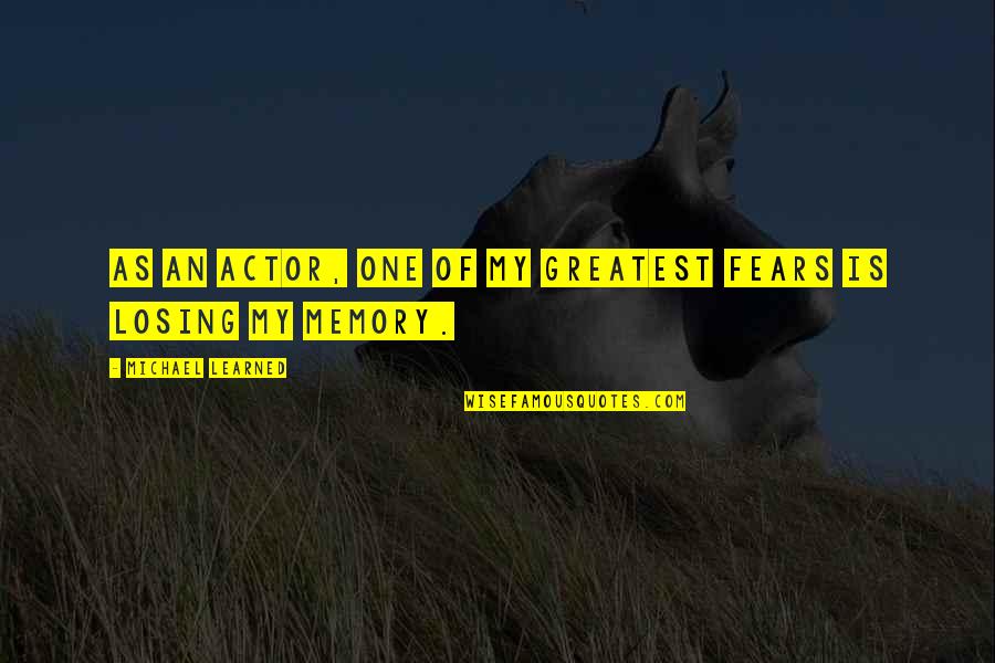 Epididymal Cyst Quotes By Michael Learned: As an actor, one of my greatest fears Epididymal Cyst Quotes By Michael Learned: As an actor, one of my greatest fears