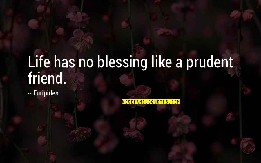 Epifania Del Quotes By Euripides: Life has no blessing like a prudent friend.