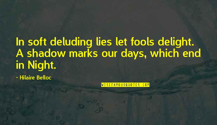 Epifania Del Quotes By Hilaire Belloc: In soft deluding lies let fools delight. A