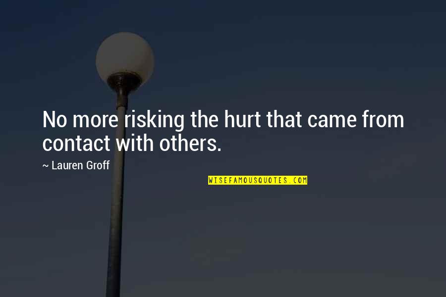 Epifania Del Quotes By Lauren Groff: No more risking the hurt that came from