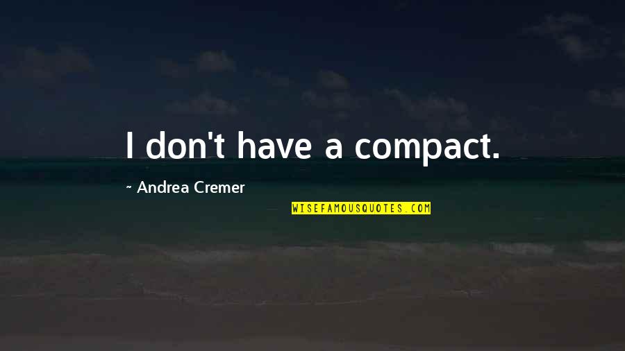 Epifanio Delos Santos Quotes By Andrea Cremer: I don't have a compact.