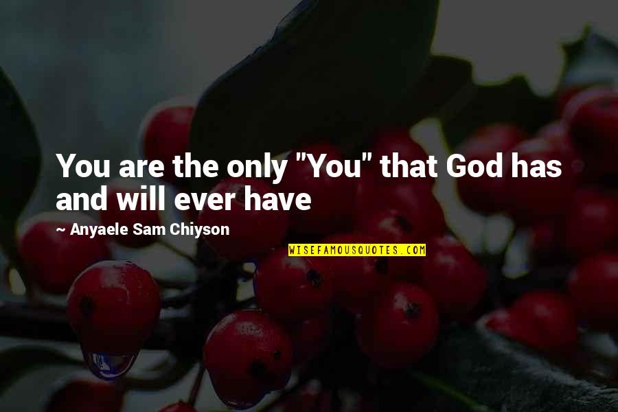 Epigeneticists Quotes By Anyaele Sam Chiyson: You are the only "You" that God has Epigeneticists Quotes By Anyaele Sam Chiyson: You are the only "You" that God has