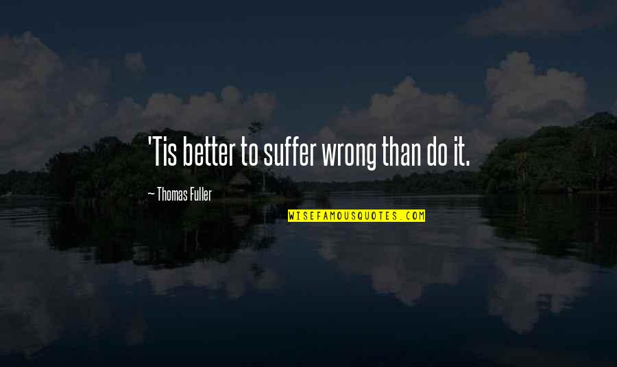 Epigenetics Quotes By Thomas Fuller: 'Tis better to suffer wrong than do it.