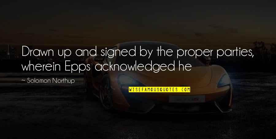 Epigram Cz Quotes By Solomon Northup: Drawn up and signed by the proper parties,