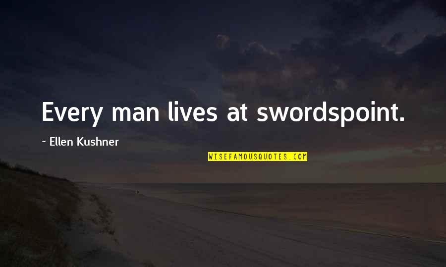 Epigram Quotes By Ellen Kushner: Every man lives at swordspoint. Epigram Quotes By Ellen Kushner: Every man lives at swordspoint.