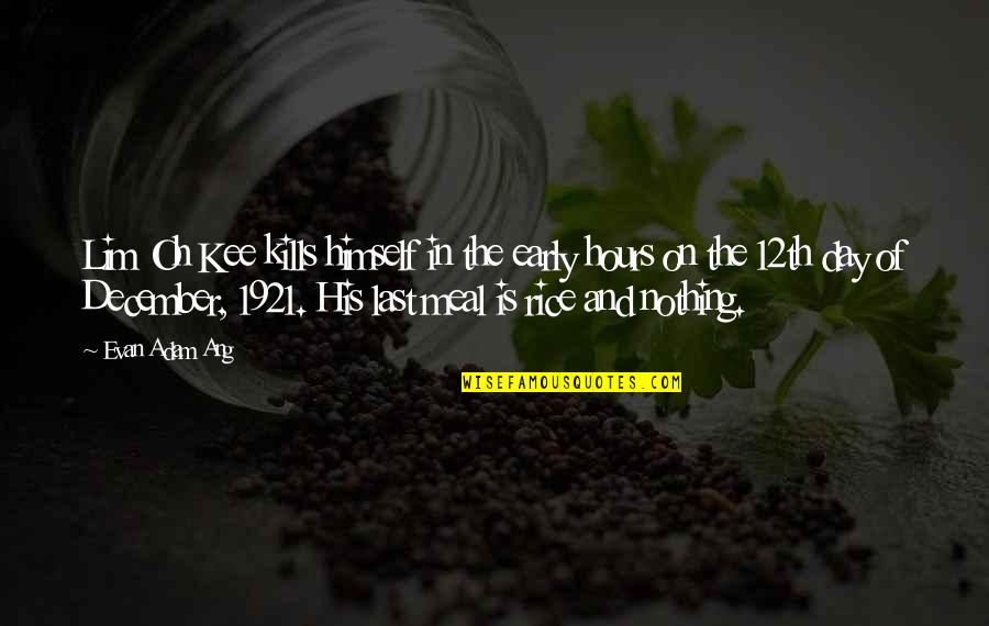 Epigram Quotes By Evan Adam Ang: Lim Oh Kee kills himself in the early Epigram Quotes By Evan Adam Ang: Lim Oh Kee kills himself in the early