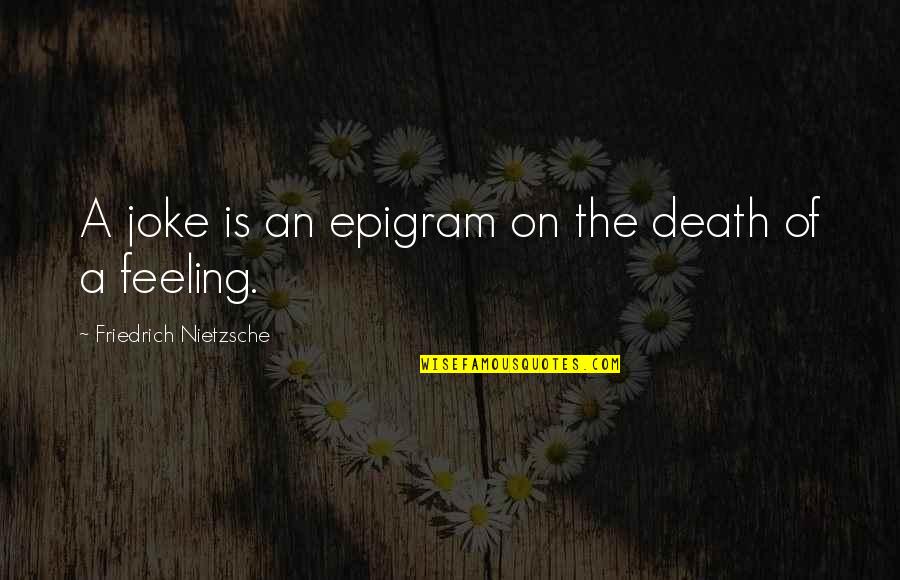Epigram Quotes By Friedrich Nietzsche: A joke is an epigram on the death Epigram Quotes By Friedrich Nietzsche: A joke is an epigram on the death