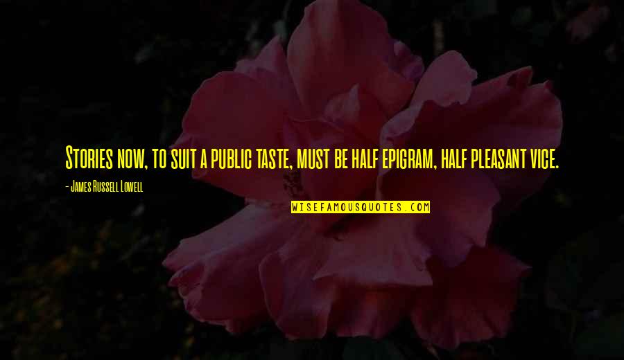 Epigram Quotes By James Russell Lowell: Stories now, to suit a public taste, must Epigram Quotes By James Russell Lowell: Stories now, to suit a public taste, must