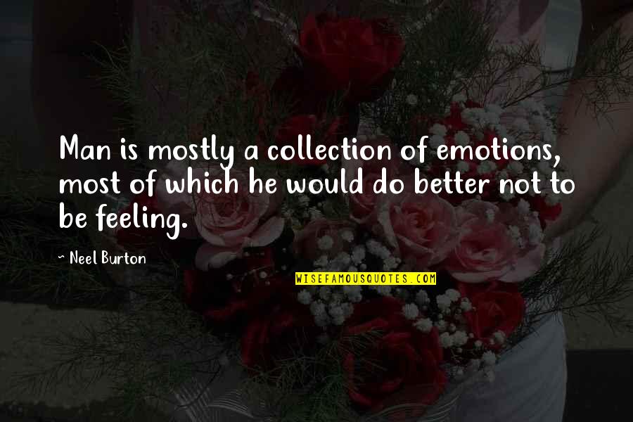 Epigram Quotes By Neel Burton: Man is mostly a collection of emotions, most Epigram Quotes By Neel Burton: Man is mostly a collection of emotions, most