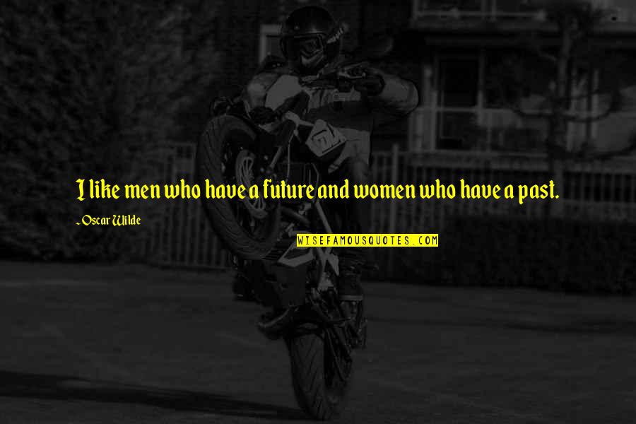 Epigram Quotes By Oscar Wilde: I like men who have a future and Epigram Quotes By Oscar Wilde: I like men who have a future and