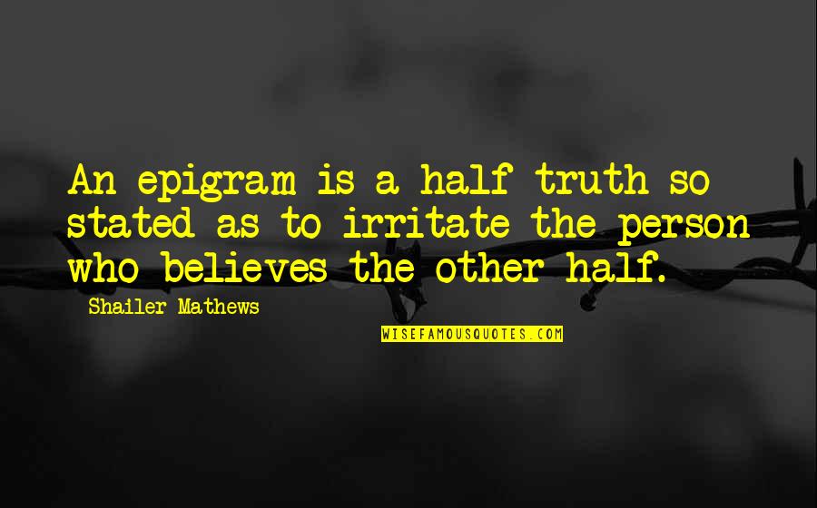 Epigram Quotes By Shailer Mathews: An epigram is a half-truth so stated as