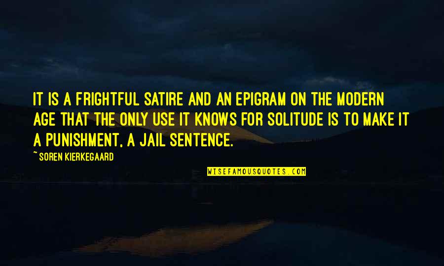 Epigram Quotes By Soren Kierkegaard: It is a frightful satire and an epigram