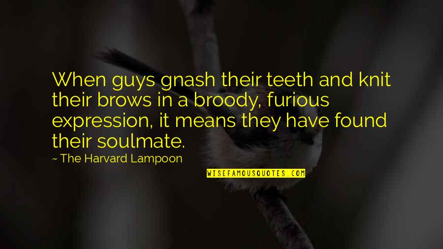 Epigram Quotes By The Harvard Lampoon: When guys gnash their teeth and knit their Epigram Quotes By The Harvard Lampoon: When guys gnash their teeth and knit their