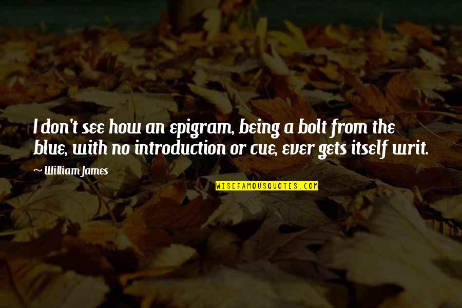 Epigram Quotes By William James: I don't see how an epigram, being a Epigram Quotes By William James: I don't see how an epigram, being a