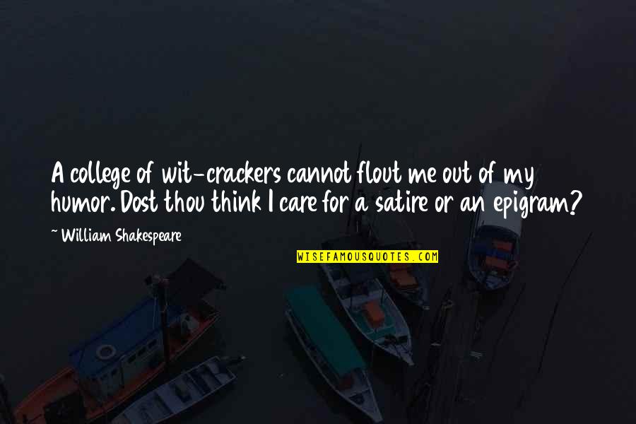 Epigram Quotes By William Shakespeare: A college of wit-crackers cannot flout me out Epigram Quotes By William Shakespeare: A college of wit-crackers cannot flout me out