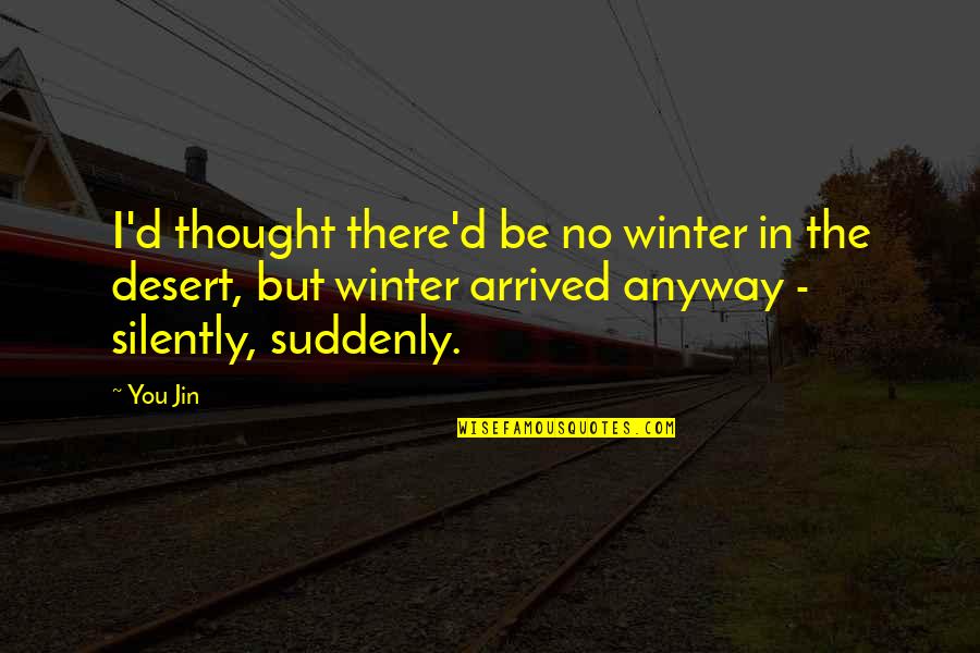 Epigram Quotes By You Jin: I'd thought there'd be no winter in the