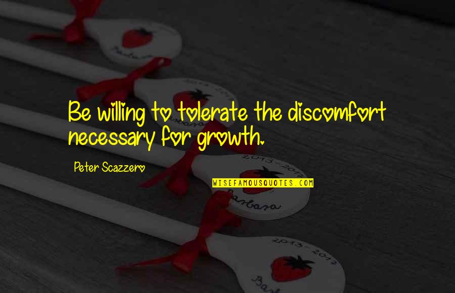 Epigrama Significado Quotes By Peter Scazzero: Be willing to tolerate the discomfort necessary for Epigrama Significado Quotes By Peter Scazzero: Be willing to tolerate the discomfort necessary for
