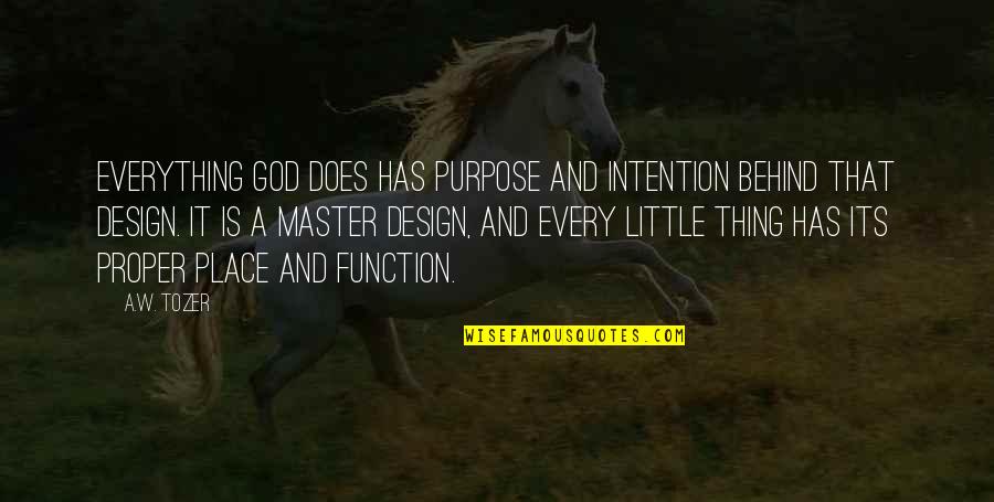 Epigrammatic In A Sentence Quotes By A.W. Tozer: Everything God does has purpose and intention behind